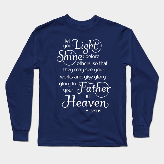 Let your light shine before others, so that they may see your good works Long Sleeve T-Shirt by AlondraHanley